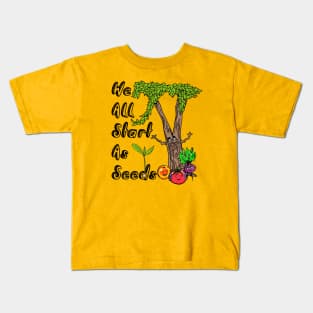 We All Start As Seeds Kids T-Shirt